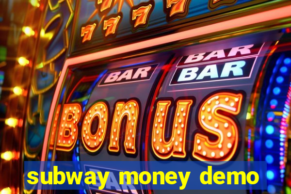 subway money demo